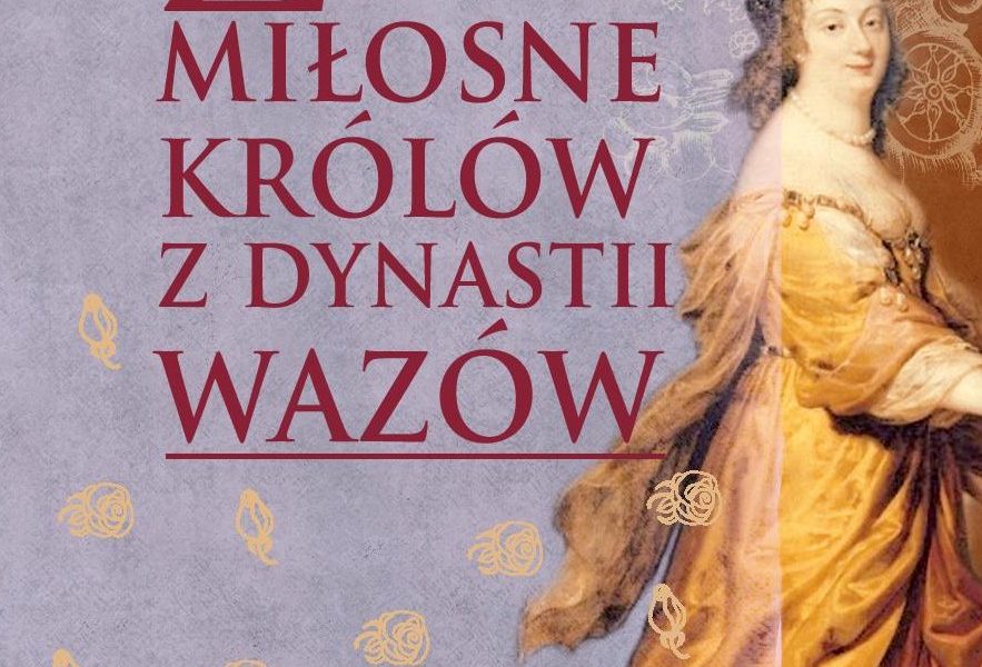 zycie milosne polskich kr?l?w z dynastii Waz?w
