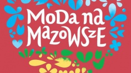 Moda na Mazowsze Styl Å¼ycia, LIFESTYLE - Moda na Mazowsze - nowy projekt Å‚Ä…czÄ…cy podrÃ³Å¼e, modÄ™, kulinaria i design.