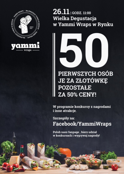 Wielka Degustacja w Yammi Styl Å¼ycia, LIFESTYLE - 26 listopada Yammi Wraps w Rynku zaprasza od godz. 11.00 na WielkÄ… DegustacjÄ™ nowego menu. 50 pierwszych osÃ³b otrzyma dowolnego wrapa za 1 zÅ‚, pozostaÅ‚e pÅ‚acÄ… 50% ceny do koÅ„ca dnia za wszystkie pozycje w menu. W programie znajdzie siÄ™ sporo atrakcji i konkursÃ³w z nagrodami.