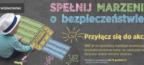 Promocja â€žSpeÅ‚nij marzenie o bezpieczeÅ„stwieâ€ firmy WIÅšNIOWSKI przedÅ‚uÅ¼ona