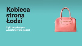 Kobieca strona Åodzi. Wakacyjna edycja bezpÅ‚atnych warsztatÃ³w w Sukcesji