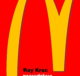 RAY KROC – Prawdziwa historia McDonaldâs. Wspomnienia zalozyciela