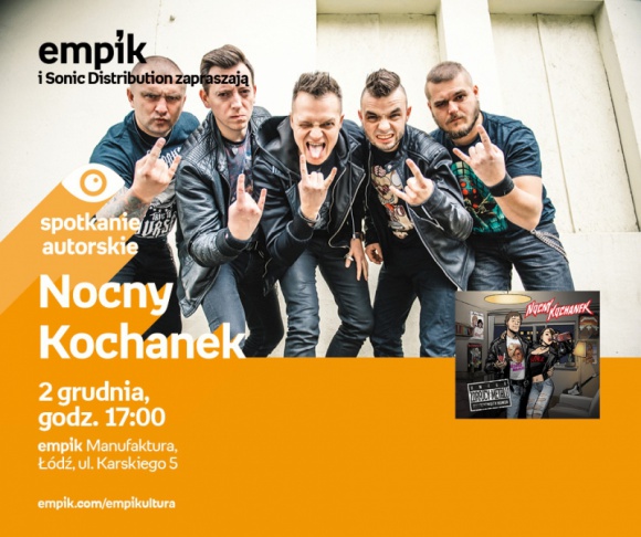 NOCNY KOCHANEK - SPOTKANIE AUTORSKIE Muzyka, LIFESTYLE - Nocny Kochanek - spotkanie autorskie 2 grudnia, godz. 17:00 empik Manufaktura, ÅÃ³dÅº, ul. Karskiego 5