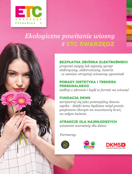 Ekologiczne powitanie wiosny w ETC SwarzÄ™dz Styl Å¼ycia, LIFESTYLE - ZbiÃ³rka elektroÅ›mieci z wiosennymi niespodziankami, kreatywne warsztaty dla dzieci, porady dietetykÃ³w i trenerÃ³w, a takÅ¼e moÅ¼liwoÅ›Ä‡ zarejestrowania siÄ™ w bazie DKMS â€“ tak wÅ‚aÅ›nie klienci ETC SwarzÄ™dz powitajÄ… nadejÅ›cie tegorocznej wiosny.