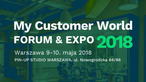 My Customer World - wydarzenie inspirowane doÅ›wiadczeniami klientÃ³w BIZNES, Konsument - JuÅ¼ 9 maja 2018 roku w Warszawie odbÄ™dzie siÄ™ premiera My Customer World Forum & Expo - wydarzenia inspirowanego doÅ›wiadczeniami klientÃ³w.