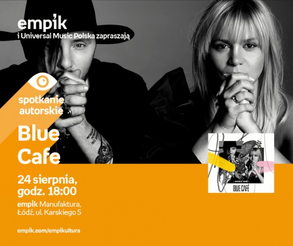 BLUE CAFE - SPOTKANIE AUTORSKIE - ÅÃ“DÅ¹ Muzyka, LIFESTYLE - BLUE CAFE - SPOTKANIE AUTORSKIE - ÅÃ“DÅ¹ 24 sierpnia, godz. 18:00 empik Manufaktura, ÅÃ³dÅº, ul. Karskiego 5