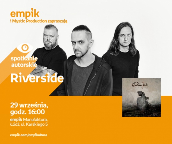 RIVERSIDE - SPOTKANIE AUTORSKIE - ÅÃ“DÅ¹ Muzyka, LIFESTYLE - RIVERSIDE - SPOTKANIE AUTORSKIE - ÅÃ“DÅ¹ 29 wrzeÅ›nia, godz. 16:00 empik Manufaktura, ÅÃ³dÅº, ul. Karskiego 5