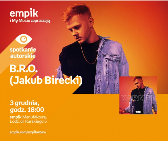 B.R.O. (JAKUB BIRECKI) - SPOTKANIE AUTORSKIE - ÅÓDŹ Muzyka, LIFESTYLE - B.R.O. (JAKUB BIRECKI) - SPOTKANIE AUTORSKIE - ÅÓDŹ 3 grudnia, godz. 18:00 empik Manufaktura, Åódź, ul. Karskiego 5