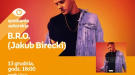 B.R.O. czyli Jakub Birecki w Empiku Silesia BIZNES, Kultura - B.R.O. czyli Jakub Birecki spotka siÄ™ z fanami w katowickim salonie Empik Silesia 13 grudnia o godnie 18:00.