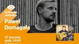 PAWEÅ DOMAGAÅA - SPOTKANIE AUTORSKIE - ÅÃ“DÅ¹ Muzyka, LIFESTYLE - PAWEÅ DOMAGAÅA - SPOTKANIE AUTORSKIE - ÅÃ“DÅ¹ 27 stycznia, godz. 14:00 empik Manufaktura, ÅÃ³dÅº, ul. Karskiego 5