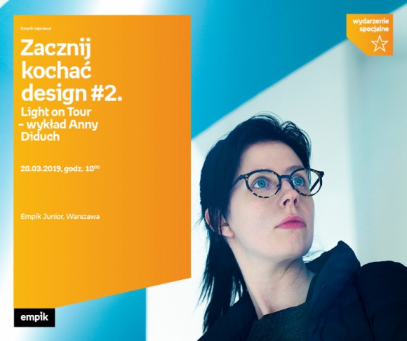 Pokochaj dizajn z AnnÄ… Diduch Sztuka, LIFESTYLE - Czy moÅ¼na zaprojektowaÄ‡ Å›wiatÅ‚o? A moÅ¼e to Å›wiatÅ‚o zaprojektowaÅ‚o ludzi? Jedno jest pewne â€“ bez jego energii nie byÅ‚oby Å¼ycia na Ziemi, platoÅ„skiej teorii pierwotnych idei ani iPhonÃ³w. â€žLight on tourâ€ to seria autorskich wykÅ‚adÃ³w o zwiÄ…zkach Å›wiatÅ‚a z dizajnem.