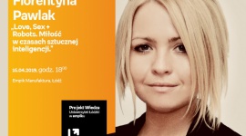 ADA FLORENTYNA PAWLAK - "MIÅOŚĆ W CZASACH SZTUCZNEJ INTELIGENCJI" - WYKÅAD UÅ Styl życia, LIFESTYLE - Projekt wiedza - Uniwersytet Åódzki w Empiku Ada Florentyna Pawlak – „Love, Sex + Robots. MiÅ‚ość w czasach sztucznej inteligencji.†16 kwietnia, godz. 18:00 Empik Manufaktura, Åódź, ul. Karskiego 5