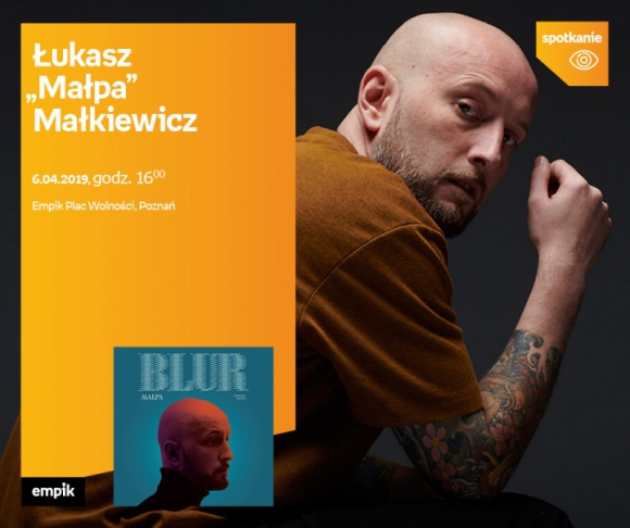 Spotkanie z Åukaszem "MaÅ‚pÄ…" MaÅ‚kiewiczem Muzyka, LIFESTYLE - Åukasz "MaÅ‚pa" MaÅ‚kiewicz 6 kwietnia, godz. 16:00 Empik Plac WolnoÅ›ci