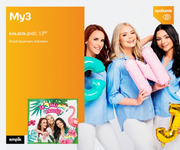 ZespÃ³Å‚ MY3 w Empiku w Supersamie BIZNES, Kultura - Dziewczyny z zespoÅ‚u MY3 spotkajÄ… siÄ™ z fankami i fanami w sobotÄ™ 8 czerwca w Empiku Supersam o godzinie 13:30.