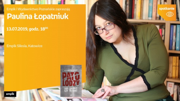 Paulina Åopatniuk w Empiku Silesia BIZNES, Kultura - Autorka książki „Patolodzy. Panie doktorze, czy to rak?â€, Paulina Åopatniuk spotka siÄ™ z czytelnikami w katowickim salonie Empik Silesia.