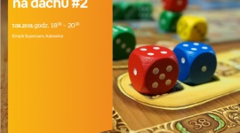 PlanszÃ³wki na dachu Supersamu BIZNES, Kultura - Empik i DH Supersam zapraszajÄ… 7 sierpnia o godzinie 18:30 na drugie juÅ¼ wakacyjne spotkanie z planszÃ³wkami na dachu Supersamu.