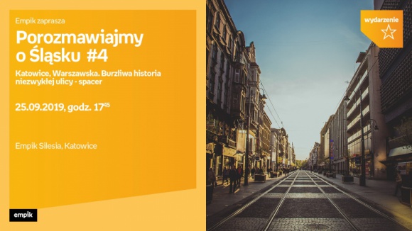 Burzliwa historia ulicy Warszawskiej â€“ spacer historyczny BIZNES, Kultura - Zapraszamy na spacer historyczny po katowickiej ulicy Warszawskiej 25 wrzeÅ›nia o godzinie 18:00.