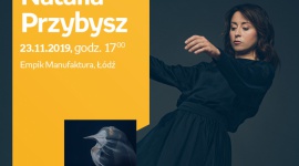 NATALIA PRZYBYSZ - SPOTKANIE AUTORSKIE - ÅÃ“DÅ¹ Muzyka, LIFESTYLE - NATALIA PRZYBYSZ - SPOTKANIE AUTORSKIE - ÅÃ“DÅ¹ 23 listopada, godz. 17:00 Empik Manufaktura, ÅÃ³dÅº, ul. Karskiego 5