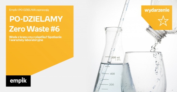 PO â€“ DZIELAMY Zero Waste #6: Woda z kranu czy z plastiku? Spotkanie i warsztaty Styl Å¼ycia, LIFESTYLE - GoÅ›ciem kolejnego spotkania w stylu zerowaste pod egidÄ… poznaÅ„skiej Po-Dzielni bÄ™dzie Grzegorz Podolski, starszy technolog ds. jakoÅ›ci wody poznaÅ„skiego Aquanetu. Opowie o tym, jak powstaje i ile jest warta woda z kranu.