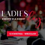 Ladies Day – III edycja najwiÄ™kszej konferencji dla kobiet na Dolnym ÅšlÄ…sku!