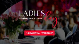 Ladies Day – III edycja najwiÄ™kszej konferencji dla kobiet na Dolnym ÅšlÄ…sku!