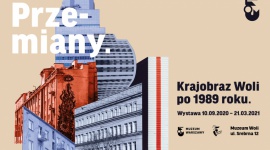 â€žPrzemiany. Krajobraz Woli po 1989 rokuâ€ w Muzeum Woli