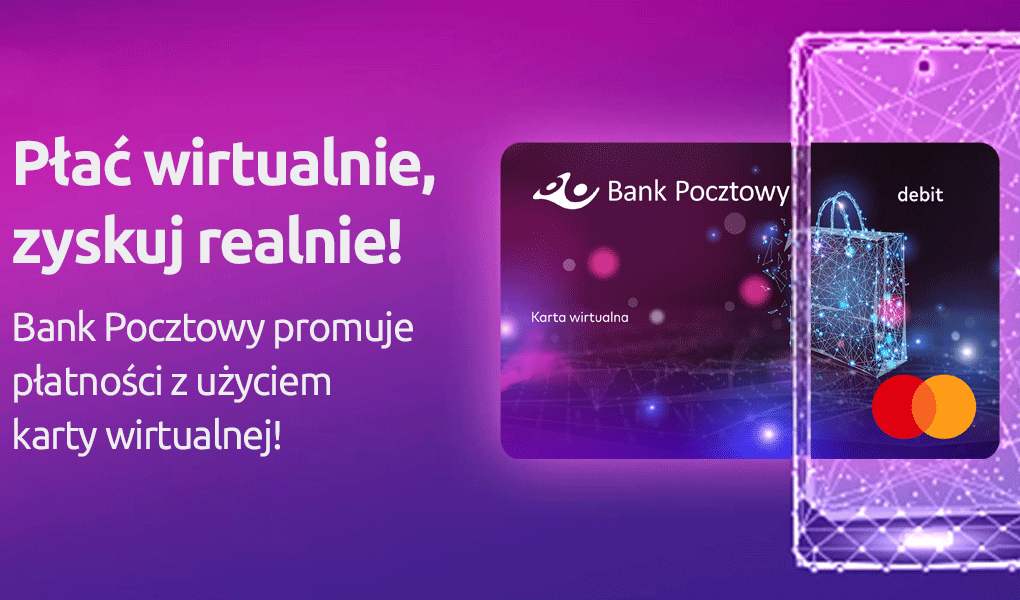 â€žPÅ‚aÄ‡ wirtualnie, zyskuj realnieâ€ – Bank Pocztowy promuje pÅ‚atnoÅ›ci z uÅ¼yciem karty wirtualnej
